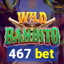 467 bet